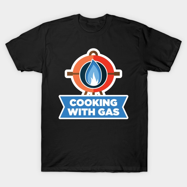 Cooking With Gas T-Shirt T-Shirt by jacobtopping247